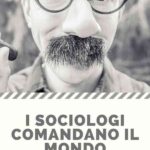 I sociologi comandano il mondo